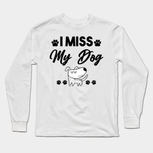 i miss my dog Long Sleeve T-Shirt